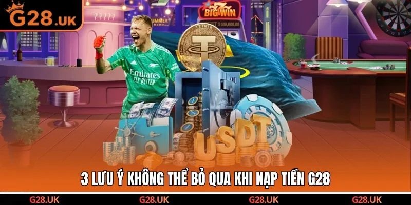 3 lưu ý không thể bỏ qua khi nạp tiền G28