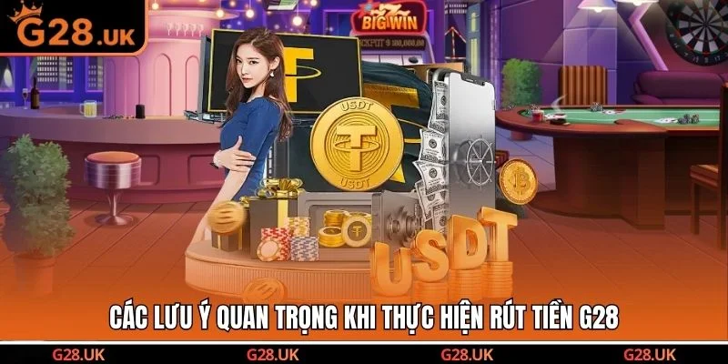 Các lưu ý quan trọng khi thực hiện rút tiền G28