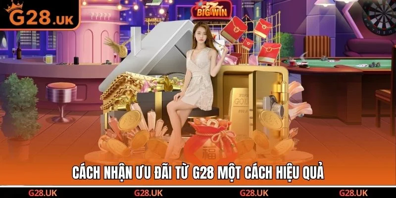 Cách nhận ưu đãi từ G28 một cách hiệu quả