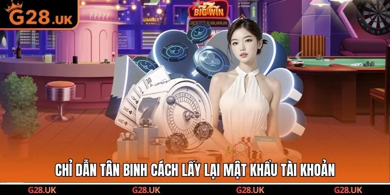 Chỉ dẫn tân binh cách lấy lại mật khẩu tài khoản