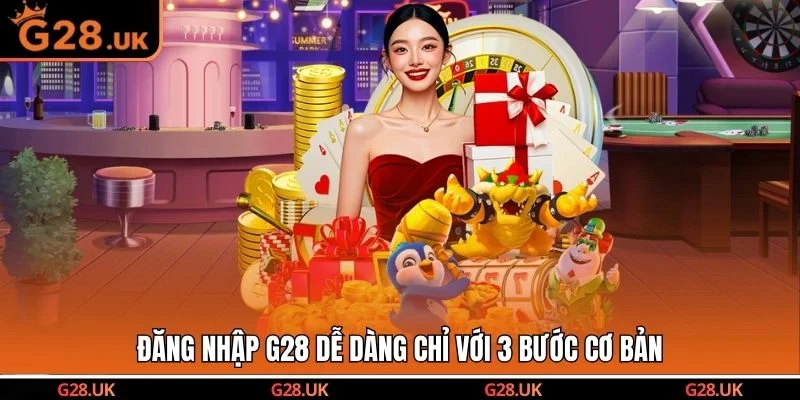 Đăng nhập G28 dễ dàng chỉ với 3 bước cơ bản