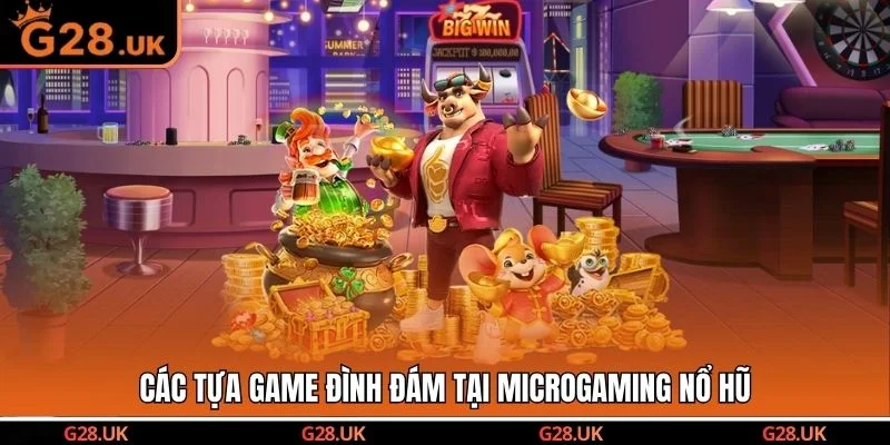 Điểm danh các tựa game đình đám tại sảnh Microgaming Nổ Hũ