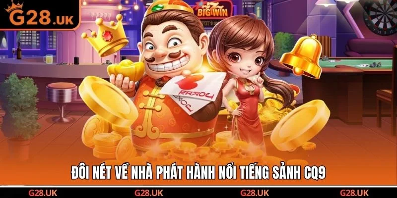 Đôi nét về nhà phát hành nổi tiếng sảnh CQ9