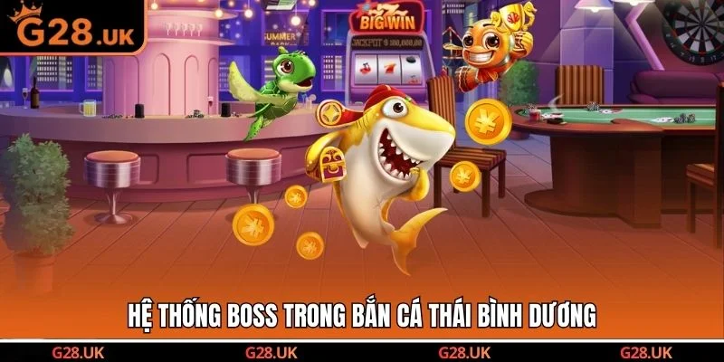 Hệ thống boss trong bắn cá thái bình dương