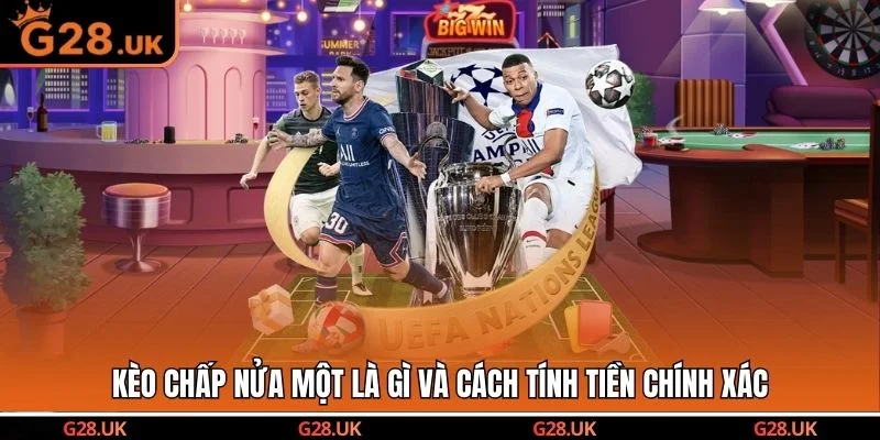 Kèo chấp nửa một là gì và cách tính tiền chính xác