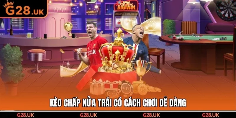 Kèo chấp nửa trái có cách chơi dễ dàng