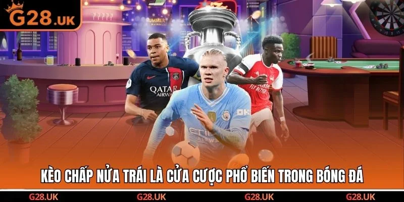 Kèo chấp nửa trái là cửa cược phổ biến trong bóng đá