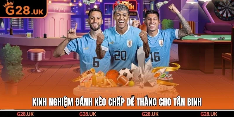 Kinh nghiệm đánh kèo chấp dễ thắng cho tân binh