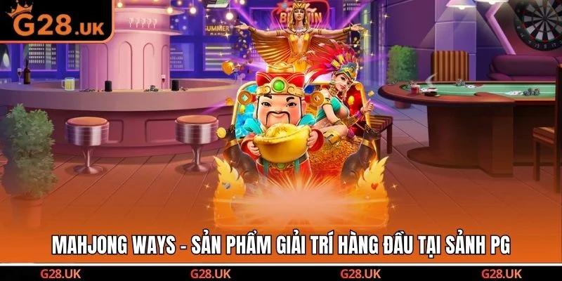 Mahjong Ways - Sản phẩm giải trí hàng đầu tại sảnh PG