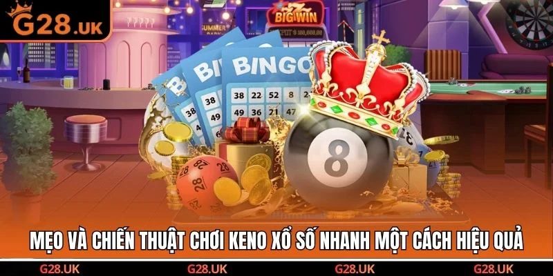 Mẹo và chiến thuật chơi Keno xổ số nhanh một cách hiệu quả