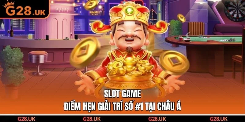 Slot Game Nhà Cái G28 - Điểm Hẹn Giải Trí Số #1 Tại Châu Á