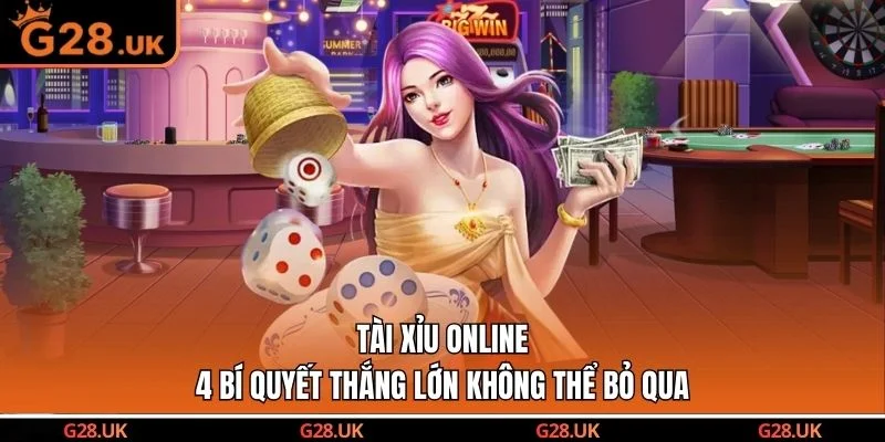 Tài Xỉu Online - 4 Bí Quyết Thắng Lớn Không Thể Bỏ Qua
