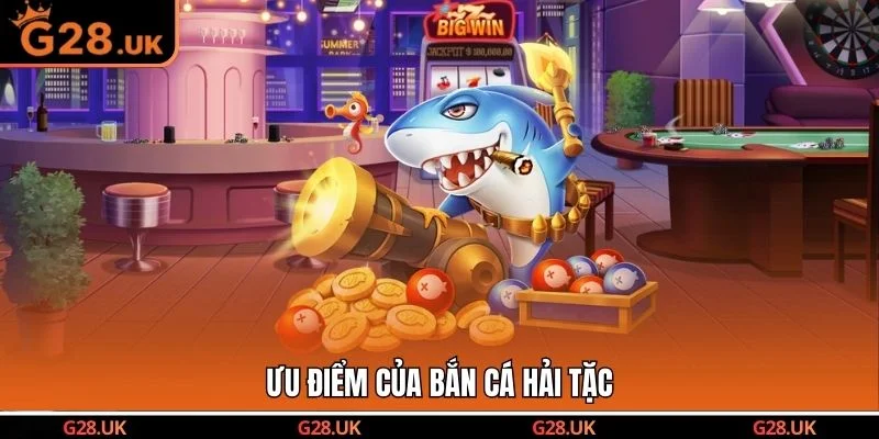 Ưu điểm của bắn cá Hải Tặc